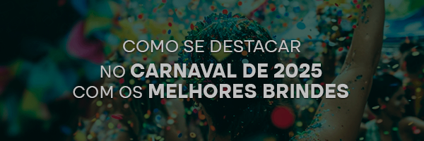 Como se destacar no carnaval de 2025 com os melhores brindes